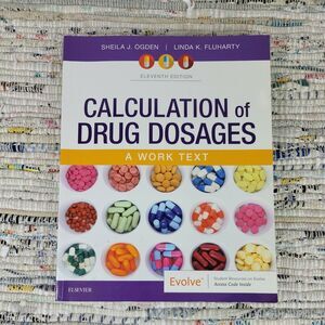 Calculation of Drug Dosages : A Work Text by Linda Fluharty and Sheila J. Ogden